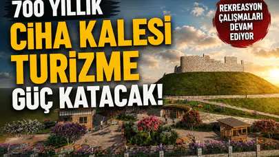700 Yıllık Ciha Kalesi Yenileniyor! Turizme Büyük Katkı Sağlayacak