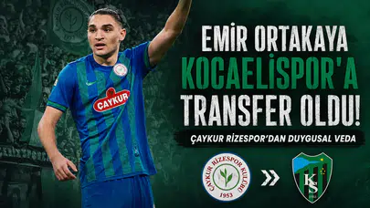 Emir Ortakaya Kocaelispor'a Transfer Oldu! Çaykur Rizespor'dan Duygusal Veda