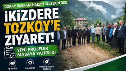 DOKAP Başkanı Hakan Gültekin İkizdere Tozköy'de! Yeni Projeler Yerinde İncelendi