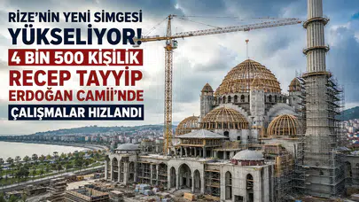 Rize'nin Yeni Simgesi Yükseliyor! 4 Bin 500 Kişilik Recep Tayyip Erdoğan Camii'nde Çalışmalar Hızlandı