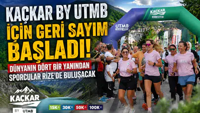 Kaçkar by UTMB İçin Geri Sayım! 2 Bin Sporcu Rize'de Buluşacak