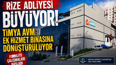 Rize Adliyesi Büyüyor! Timya AVM Ek Hizmet Binasına Dönüştürülüyor