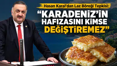 Hasan Karal'dan Laz Böreği Tepkisi: Karadeniz'in Hafızasını Kimse Değiştiremez