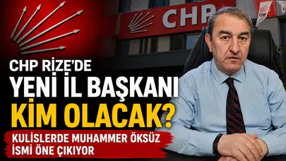 CHP Rize'de Yeni İl Başkanı Kim Olacak? Kulislerde Muhammer Öksüz İsmi Öne Çıkıyor
