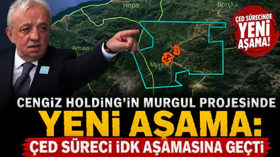 Cengiz Holding'in Murgul Projesinde Yeni Aşama: ÇED Süreci İDK Aşamasına Geçti