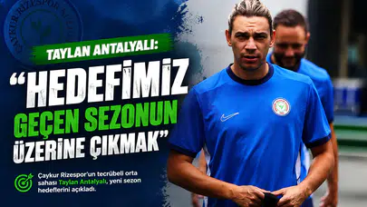 Taylan Antalyalı: Hedefimiz Geçen Sezonun Üzerine Çıkmak