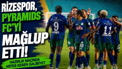 Rizespor, Pyramids FC'yi 2-1 mağlup ederek hazırlık maçında galip geldi!