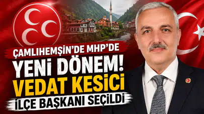 Çamlıhemşin’de MHP’de Yeni Dönem: Vedat Kesici İlçe Başkanı Seçildi