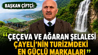 Başkan Çiftçi: Çeçeva ve Ağran Şelalesi Çayeli'nin Turizmdeki En Güçlü Markaları