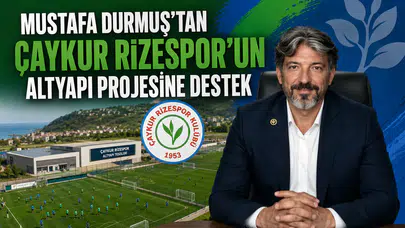 Mustafa Durmuş’tan Çaykur Rizespor’un Altyapı Projesine Destek