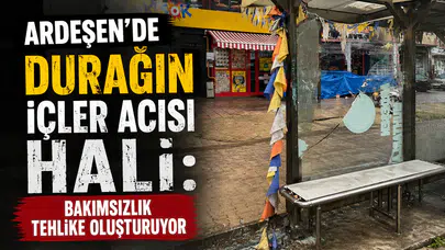 Ardeşen’de Durağın İçler Acısı Hali: Bakımsızlık Tehlike Oluşturuyor