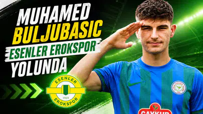 Muhamed Buljubasic Esenler Erokspor Yolunda