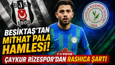Beşiktaş'tan Mithat Pala Hamlesi! Çaykur Rizespor'dan Rashica Şartı