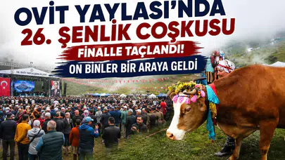 Ovit Yaylası'nda 26. Şenlik Coşkusu Finalle Taçlandı: On Binler Bir Araya Geldi