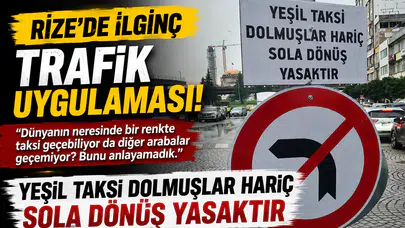 Rize’de İlginç Trafik Uygulaması: “Yeşil Taksi Dolmuşlar Hariç Sola Dönüş Yasaktır”