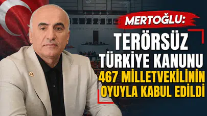 Mertoğlu: Terörsüz Türkiye Kanunu 467 Milletvekilinin Oyuyla Kabul Edildi