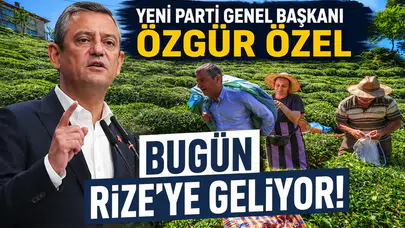 Yeni Parti Genel Başkanı Özgür Özel Bugün Rize’ye Geliyor