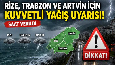 Meteoroloji Saat Verdi! Rize, Trabzon ve Artvin’de Kuvvetli Yağış Bekleniyor