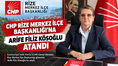 CHP Rize Merkez İlçe Başkanlığı’na Arife Filiz Kösoğlu Atandı