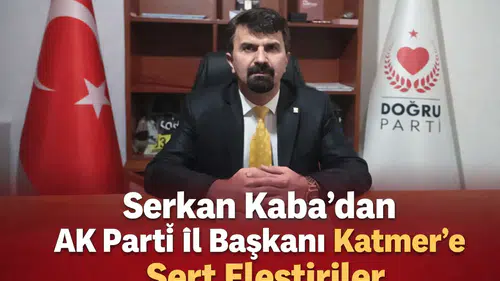 Doğru Parti Rize İl Başkanı Serkan Kaba’dan AK Parti İl Başkanı Katmer’e Sert Eleştiriler