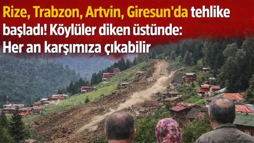 Trabzon, Rize, Artvin, Giresun'da tehlike başladı! Köylüler diken üstünde: Her an karşımıza çıkabilir