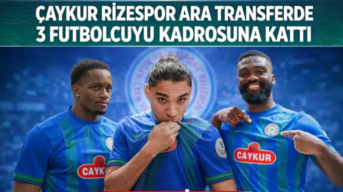 Çaykur Rizespor ara transferde 3 futbolcuyu kadrosuna kattı