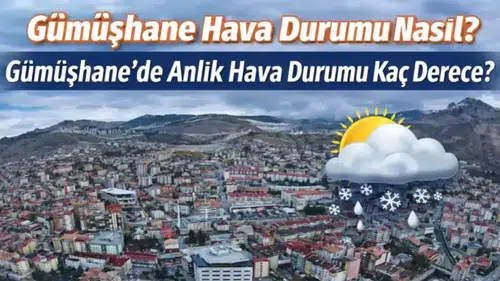 12 Mart 2026 Gümüşhane Hava Durumu: Sıcaklık Kaç Derece, Yağış Bekleniyor mu?