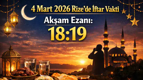 4 Mart 2026 Rize’de İftar Vakti: Akşam Ezanı Saat Kaçta Okunacak?