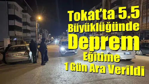 Tokat’ta 5.5 Büyüklüğünde Deprem: Eğitime 1 Gün Ara Verildi