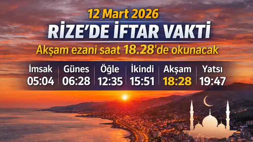 12 Mart 2026 Rize’de İftar Vakti: Akşam Ezanı Saat 18.28’de Okunacak