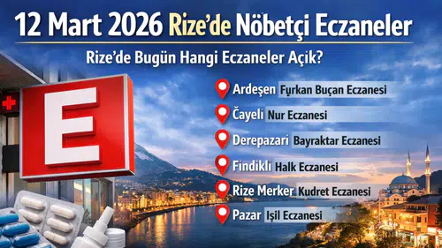 12 Mart 2026 Rize’de Nöbetçi Eczaneler: Rize’de Bugün Hangi Eczaneler Açık?
