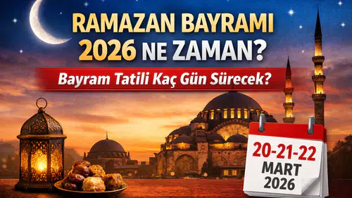 Ramazan Bayramı 2026 Ne Zaman? Bayram Tatili Kaç Gün Sürecek?