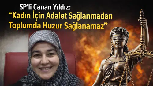 SP’li Canan Yıldız: “Kadın İçin Adalet Sağlanmadan Toplumda Huzur Sağlanamaz”