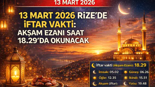 13 Mart 2026 Rize’de İftar Vakti: Akşam Ezanı Saat 18.29’da Okunacak