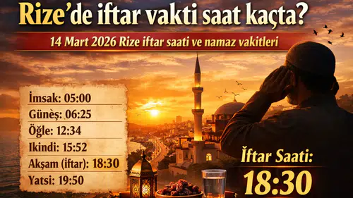 Rize’de iftar vakti saat kaçta? 14 Mart 2026 Rize iftar saati ve namaz vakitleri