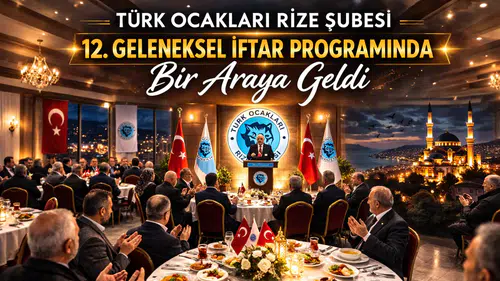 Türk Ocakları Rize Şubesi 12. Geleneksel İftar Programında Bir Araya Geldi