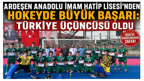 Ardeşen Anadolu İmam Hatip Lisesi’nden Hokeyde Büyük Başarı: Türkiye Üçüncüsü Oldu