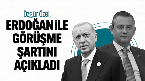 Özgür Özel, Erdoğan ile Yapılacak Görüşme İçin Koşullarını Belirtti