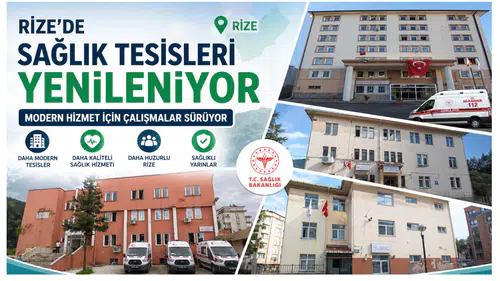 Rize’de Sağlık Tesisleri Yenileniyor: Modern Hizmet İçin Çalışmalar
