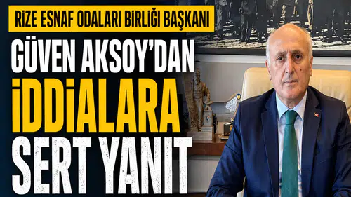 Rize Esnaf Odaları Birliği Başkanı Güven Aksoy’dan İddialara Sert Yanıt