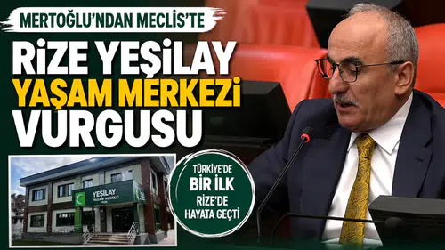 Mertoğlu’ndan Meclis’te Rize Yeşilay Yaşam Merkezi Vurgusu