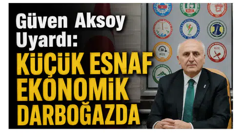 Güven Aksoy Uyardı: Küçük Esnaf Ekonomik Darboğazda