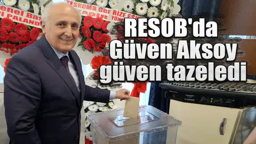Güven Aksoy, Rize Esnaf ve Sanatkarlar Odası Başkanlığı'na yeniden seçildi!