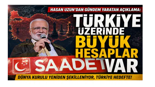 Hasan Uzun’dan Gündem Yaratan Açıklama: Türkiye Üzerinde Büyük Hesaplar Var