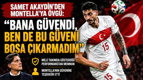 Samet Akaydin: "Montella ile bir aile olduk, Dünya Kupası hedefimiz büyük"