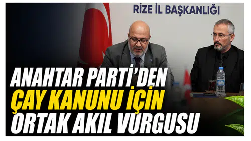 Anahtar Parti’den Çay Kanunu İçin Ortak Akıl Vurgusu