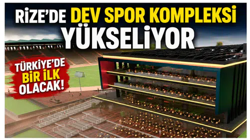 Rize’de Dev Spor Kompleksi Yükseliyor: Türkiye’de Bir İlk Olacak