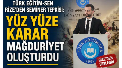 Türk Eğitim-Sen Rize’den Seminer Tepkisi: Yüz Yüze Karar Mağduriyet Oluşturdu