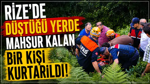 Rize'de mahsur kalan kişi, ekiplerin müdahalesiyle kurtarıldı!