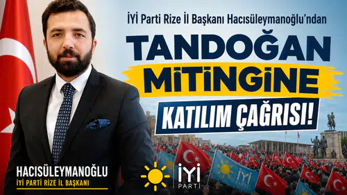 İYİ Parti Rize İl Başkanı Hacısüleymanoğlu’ndan Tandoğan Mitingine Katılım Çağrısı